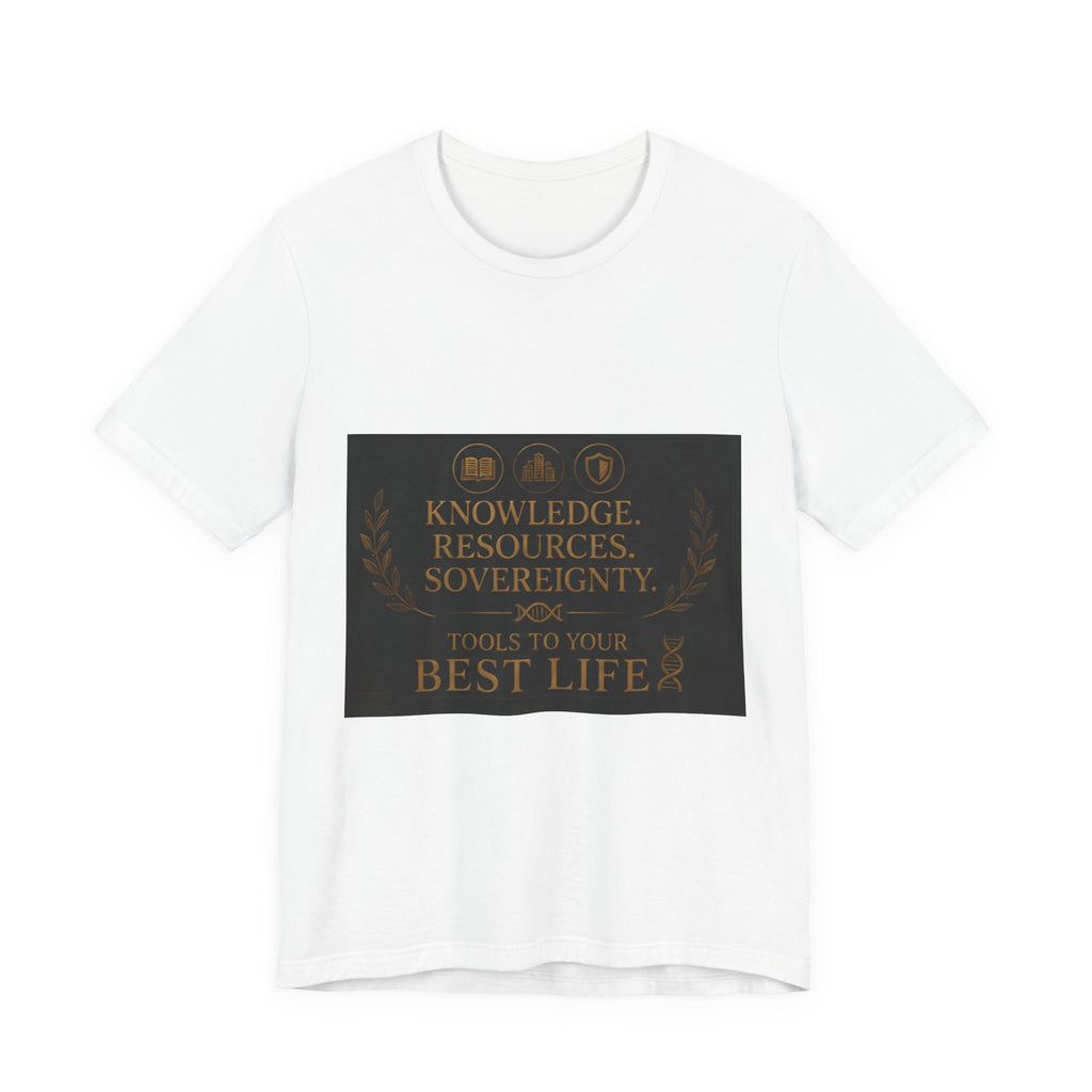 T-Shirt — "Knowledge. Resources. Sovereignty. Tools to Your Best Life" Motivational Graphic Tee