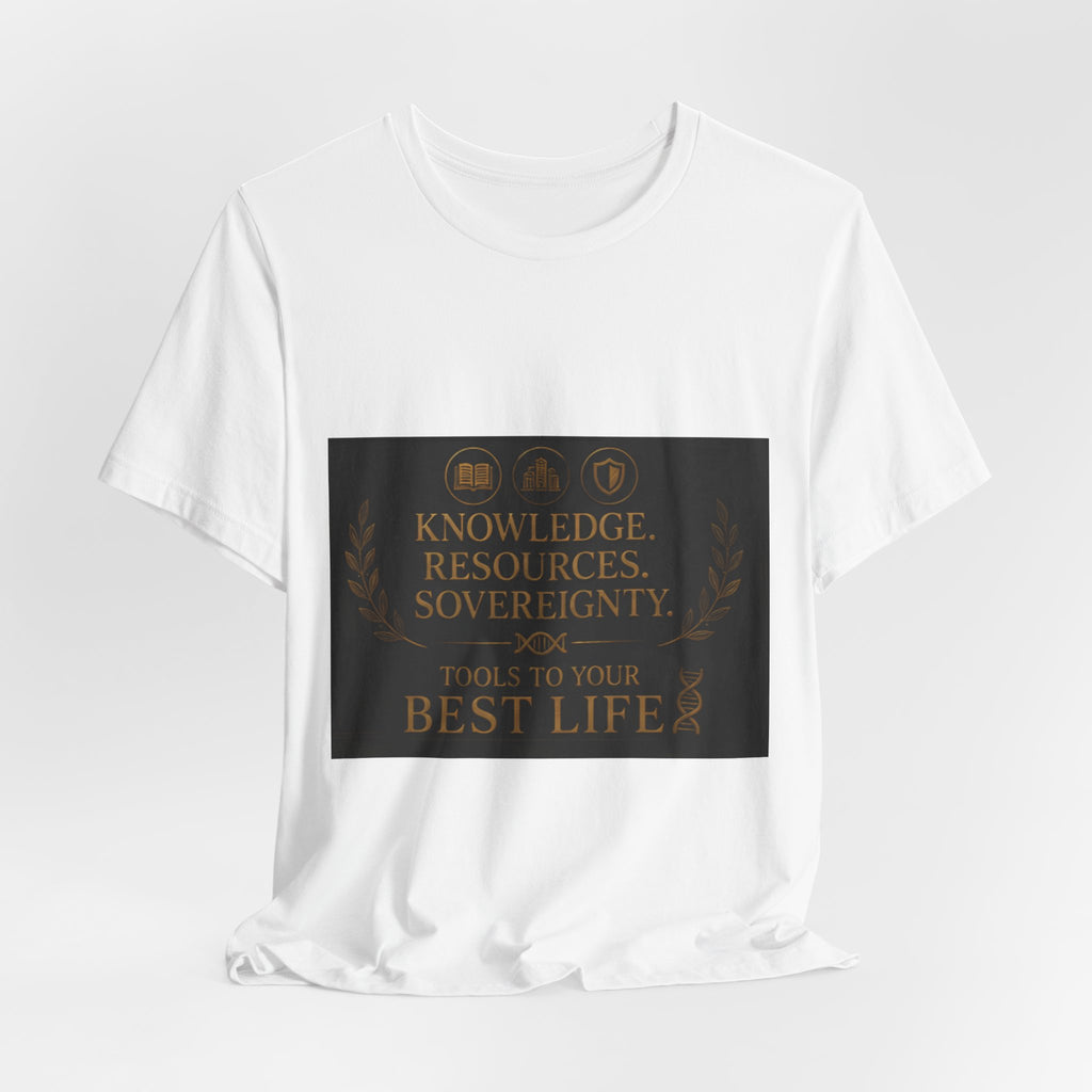 T-Shirt — "Knowledge. Resources. Sovereignty. Tools to Your Best Life" Motivational Graphic Tee