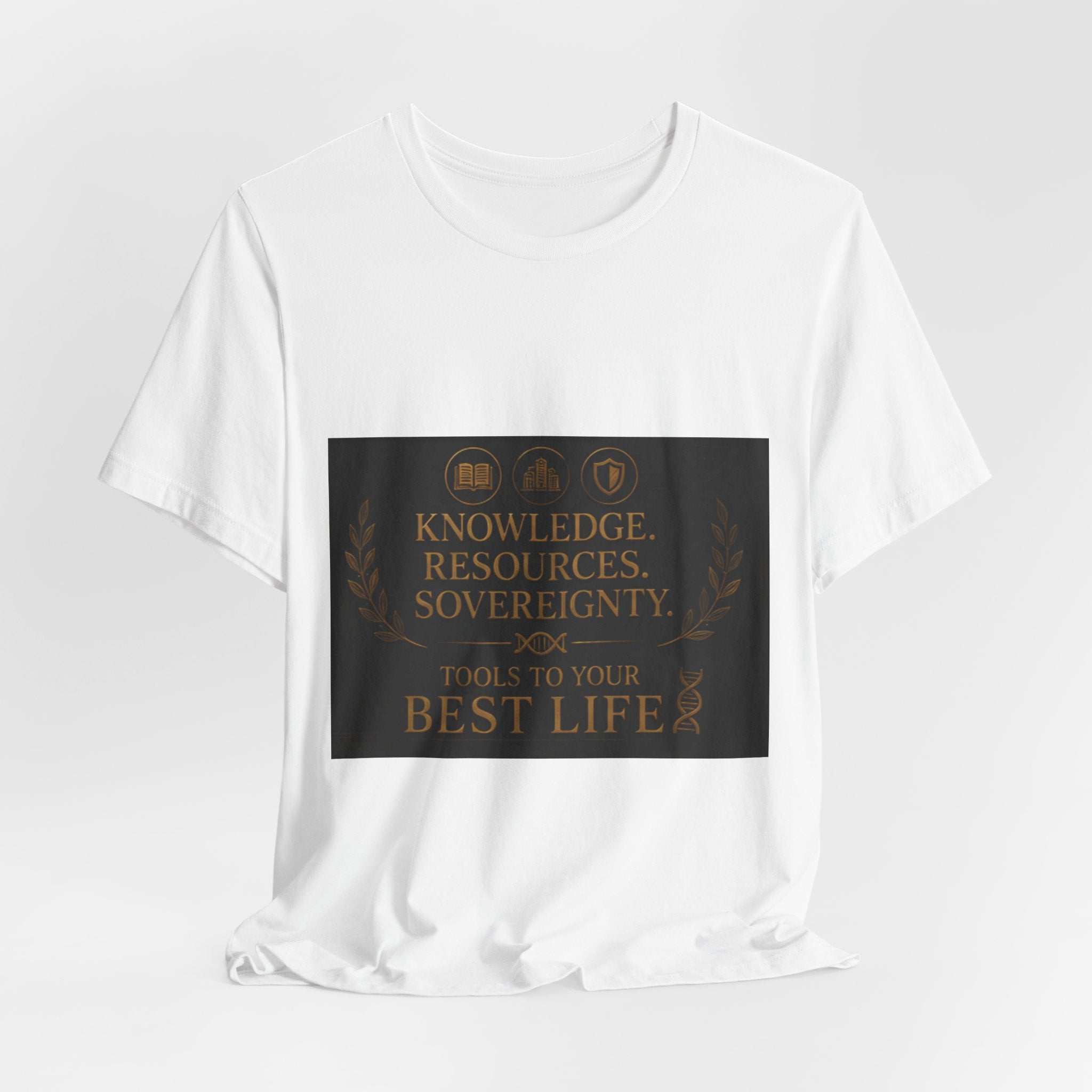 T-Shirt — "Knowledge. Resources. Sovereignty. Tools to Your Best Life" Motivational Graphic Tee